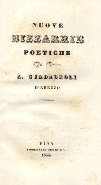 NUOVE BIZZARRIE POETICHE. Del Dottore Antonio Guadagnoli d'Arezzo.