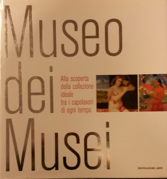 MUSEO DEI MUSEI. Alla scoperta della collezione ideale tra i …