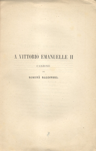 A VITTORIO EMANUELE II. Canzone di Giosuè Carducci.