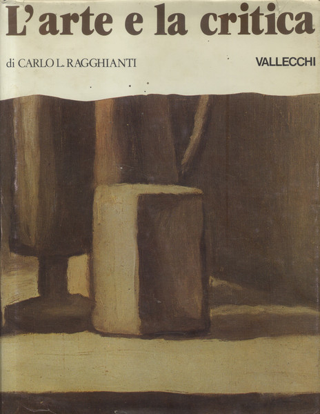 L'ARTE E LA CRITICA. E saggi iniziali 1930-1950.