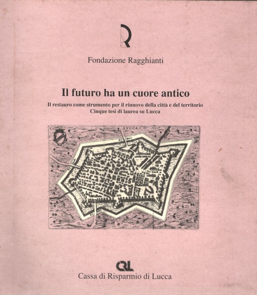IL FUTURO HA UN CUORE ANTICO. Il restauro come strumento …