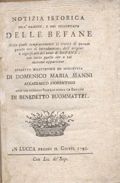 NOTIZIA ISTORICA DELL'ORIGINE, E DEL SIGNIFICATO DELLE BEFANE. Nella quale …