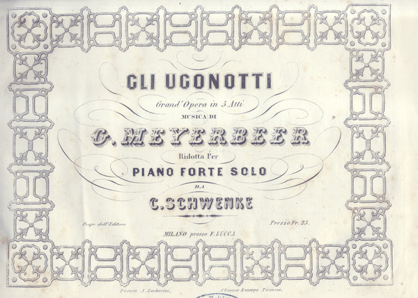 GLI UGONOTTI (1836). Grand'Opera in cinque atti. Riduzione per Pianoforte …