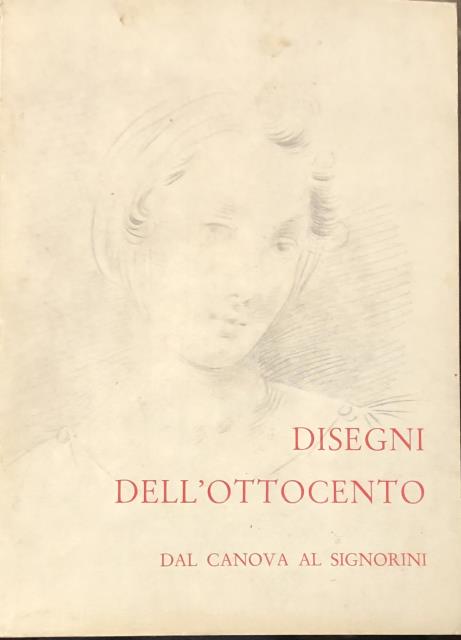 DISEGNI DELL'OTTOCENTO, DAL CANOVA AL SIGNORINI. Catalogo della Mostra. Roma, …