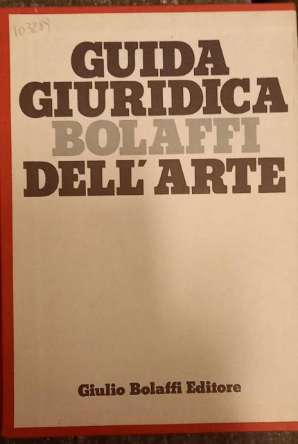 GUIDA GIURIDICA BOLAFFI DELL'ARTE. Corredata da richiami giurisprudenziali e bibliografici …