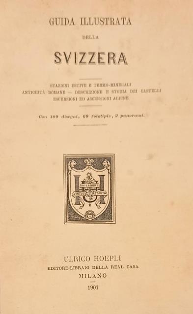 GUIDA ILLUSTRATA DELLA SVIZZERA. Stazioni estive e termo-minerali. Antichità romane. …