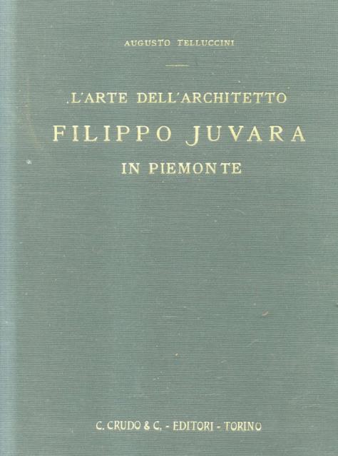 L'ARTE DELL'ARCHITETTO FILIPPO JUVARA IN PIEMONTE.