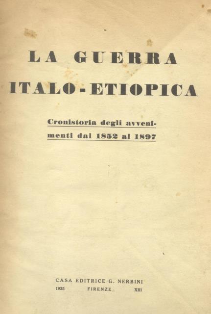 LA GUERRA ITALO - ETIOPICA. Cronistoria degli avvenimenti dal 1852 …