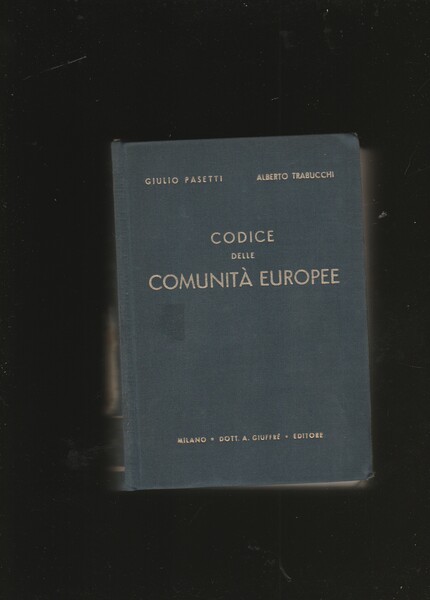Codice delle Comunità Europee. Prefazione dell'on. prof. Antonio Segni. Il …