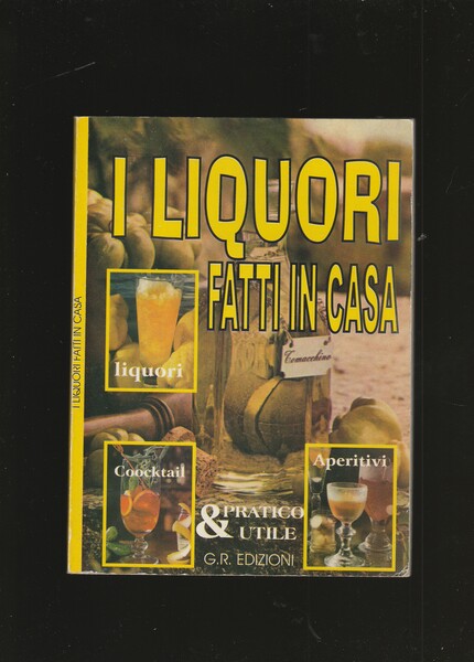 Guida pratica ai liquori fatti in casa.