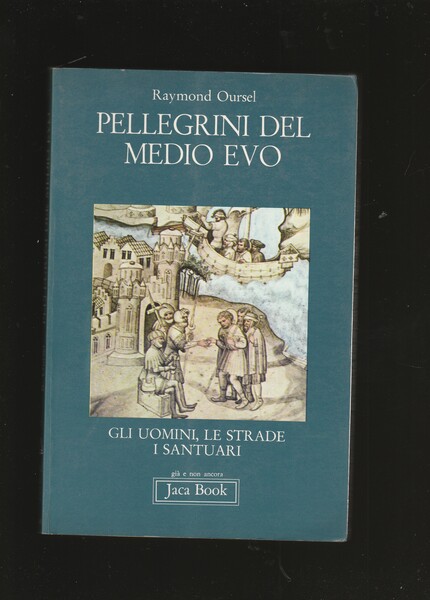 Pellegrini del Medio Evo. Gli uomini, le strade, i santuari. …