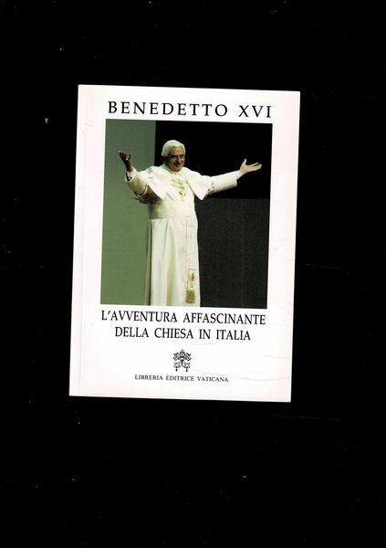 L'avventura affascinante della Chiesa in Italia. Benedetto XVI al IV …