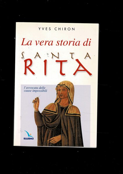La vera storia di Santa Rita l'avvocata delle cause impossibili. …
