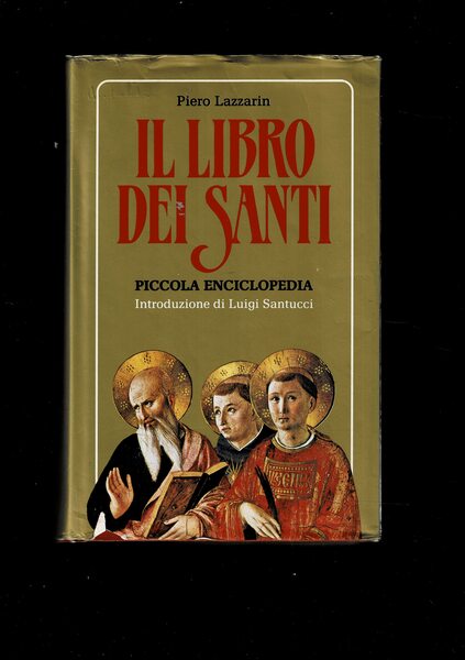 Il libro dei Santi. Piccola enciclopedia. Introduzione di Luigi Santucci.