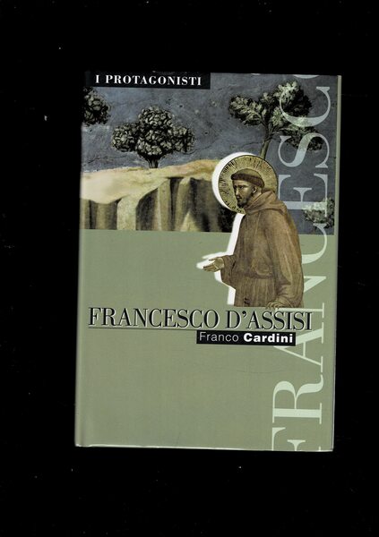 Francesco D'Assisi. Collana i Protagonisti.