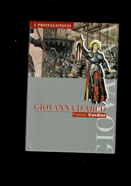 Giovanna D'Arco. Collana i Protagonisti.
