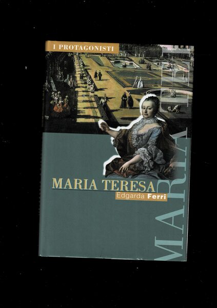 Maria Teresa. Collana i Protagonisti.