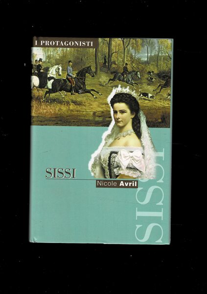 Sissi. Traduzione di Adriana Crespi Bartolini. Collana i Protagonisti.