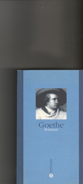J.W. Goethe. Romanzi. Volume unico che comprende: I dolori del …