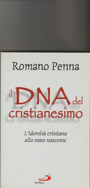 Il DNA del cristianesimo. L'identità cristiana allo stato nascente.