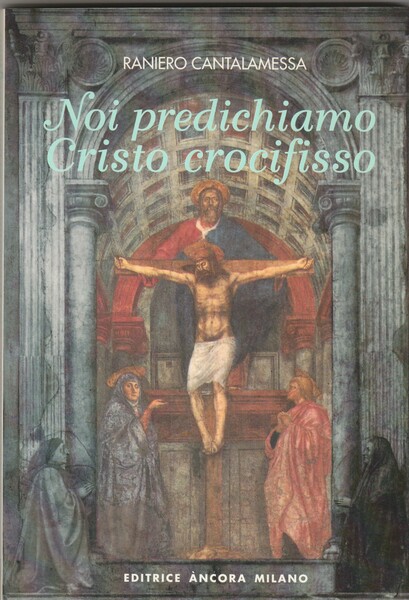 Noi predichiamo Cristo crocifisso. Meditazioni per il Venerdì Santo nella …