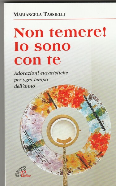 Non temere! Io sono con te. Adorazioni eucaristiche per ogni …