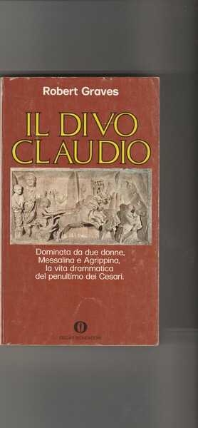 Il Divo Claudio. Dominata da due donne, Messalina e Agrippina, …