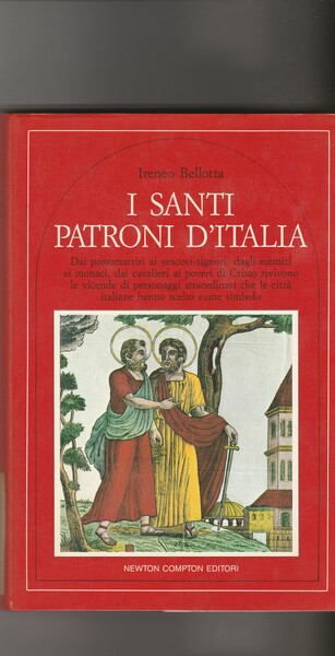 I Santi Patroni d'Italia. Dai protomartiri ai vescovi-signori, dagli eremiti …