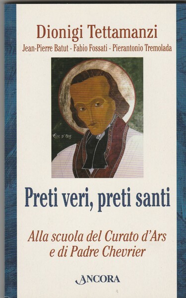 Preti veri, preti santi. Alla scuola del Curato d'Ars e …