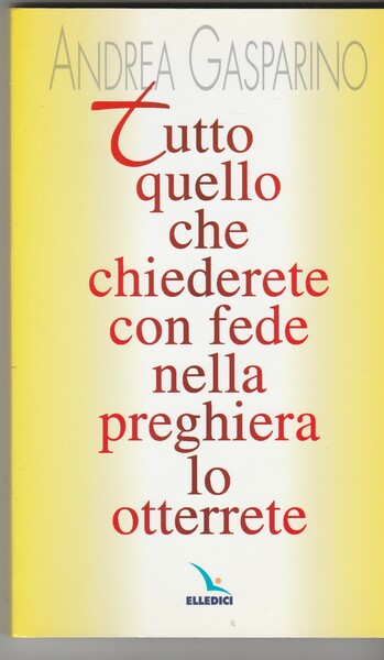 Tutto quello che chiederete con fede nella preghiera lo otterrete.