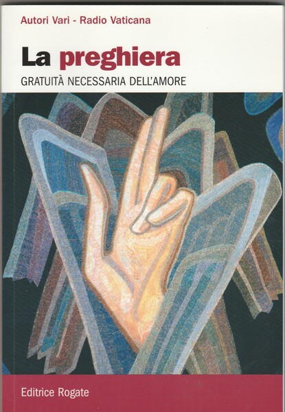 La preghiera. Gratuità necessaria dell'amore.