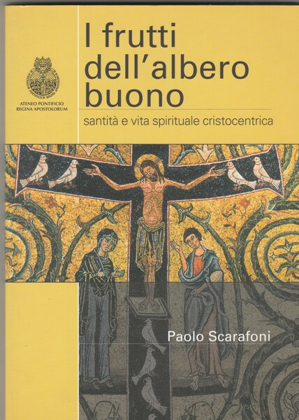 I frutti dell'albero buono. Santità e vita spirituale cristocentrica.