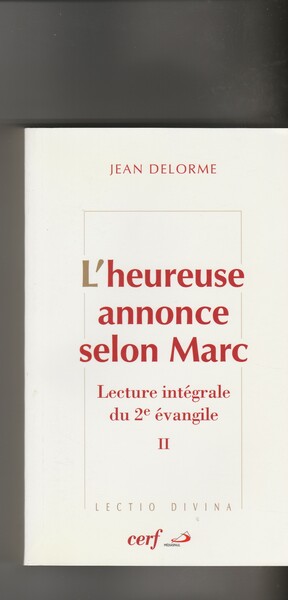 L'heureuse annonce selon Marc. Lecture intégrale du 2e évangile. II …