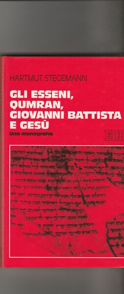 Gli Esseni, Qumran, Giovanni Battista e Gesù. Una monografia.