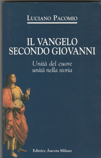 Il Vangelo secondo Giovanni. Unità del cuore, unità nella storia. …