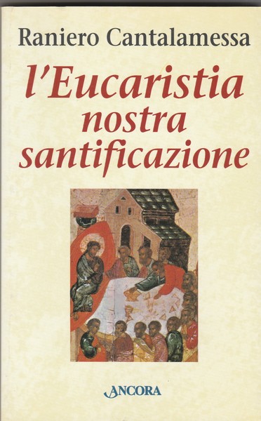 L'Eucaristia nostra santificazione. Collana Le Ancore. Decima edizione rinnovata.