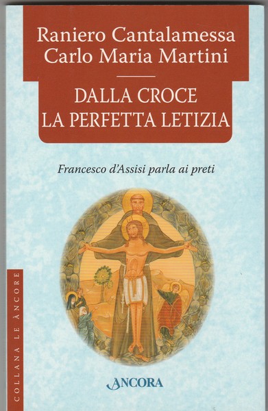 Dalla Croce la perfetta letizia. Francesco d'Assisi parla ai preti. …