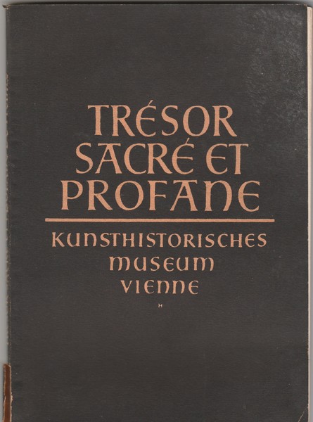 Trésor sacrè et profane. Kunsthistorisches museum. Vienne. 2ème èdition revue …