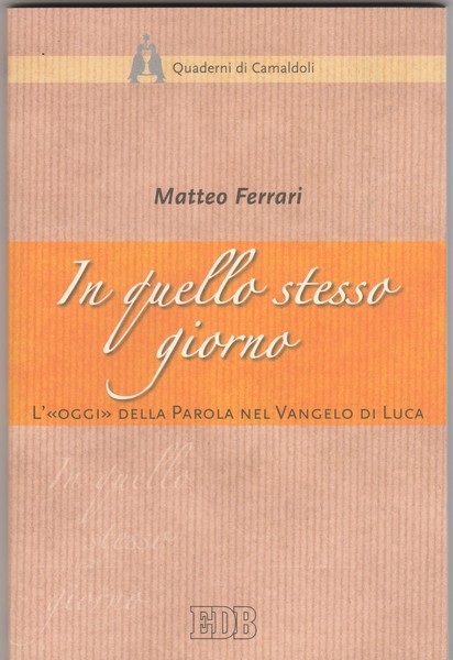 In quello stesso giorno.L'"oggi" della Parola nel Vangelo di Luca.