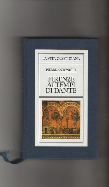 Firenze ai tempi di Dante. Collana la vita quotidiana.