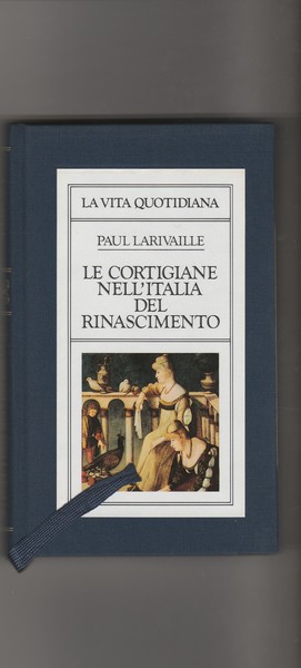 Le cortigiane nell'Italia del Rinascimento. Coillana La vita quotidiana.