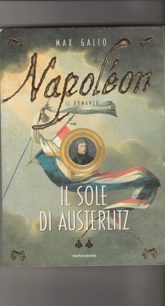 Napoléon. Il romanzo. Il sole di Austerlitz.