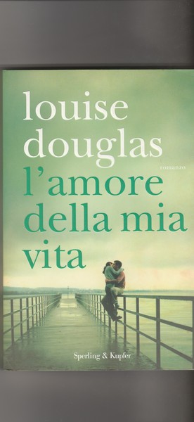L'amore della mia vita. Romanzo.
