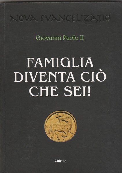 Famiglia diventa ciò che sei. Collana Nova Evangelizatio.