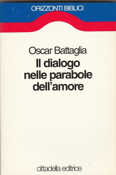 Il dialogo nelle parabole dell'amore. Collana Orizzonti Biblici.