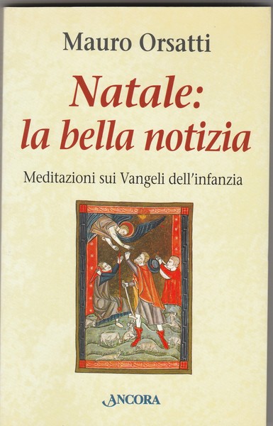 Natale: la bella notizia. Meditazioni sui Vangeli dell'infanzia. Collana Le …