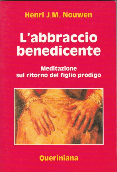 L'abbraccio benedicente. Meditazioni sul ritorno del figlio prodigo. Collana Spiritualità.