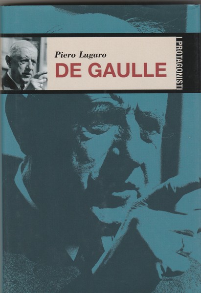 De Gaulle. Collana I Protagonisti.