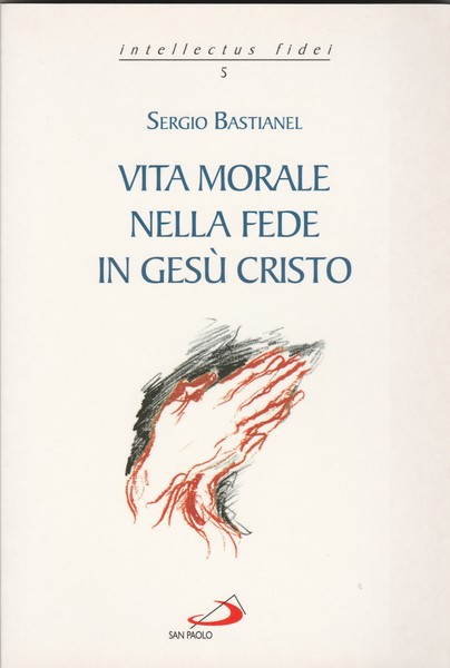 Vita morale nella fede in Gesù Cristo. Collana Intellectus Fidei.