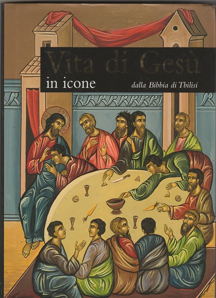 Vita di Gesù in icone. Dalla Bibbia di Tbilisi.